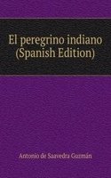 El peregrino indiano (Spanish Edition)