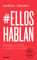 #Elloshablan. Testimonios de Hombres, La Relación Con Sus Padres, El Machismo Y La Violencia / #Menspeak: Testimonies of Men