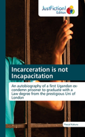 Incarceration is not Incapacitation