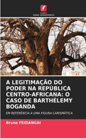 A Legitimação Do Poder Na República Centro-Africana