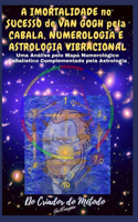A Imortalidade No Sucesso de VAN GOGH pela CABALA, NUMEROLOGIA e ASTROLOGIA VIBRACIONAL