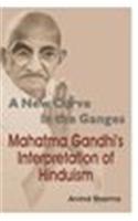 New Curve In The Ganges — Mahatma Gandhi’S Interpretation Of Hinduism