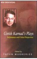 Girish Karnads Plays: Performance and Critical Perspectives