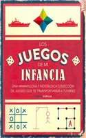 Los juegos de mi infancia: Una maravillosa y nostalgica coleccion de juegos que te transportaran a tu ninez