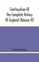 Continuation Of The Complete History Of England (Volume Iv)