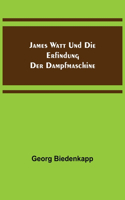 James Watt und die Erfindung der Dampfmaschine