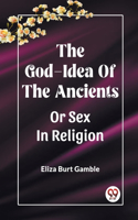 God-Idea Of The Ancients Or Sex In Religion