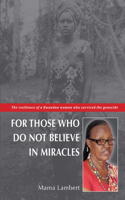 For Those Who Do Not Believe in Miracles