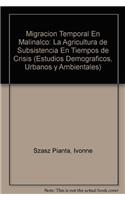 Migracion Temporal En Malinalco: La Agricultura de Subsistencia En Tiempos de Crisis: (English)