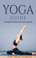 Yoga Guide: Techniques for Relaxing Mind and Body