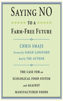 Saying No to a Farm-Free Future: The Case for an Ecological Food System and Against Manufactured Foods