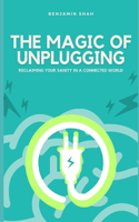 The Magic of Unplugging: Reclaiming Your Sanity in a Connected World
