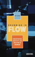 Drumming in Flow Ray LeVier: Concentration, Creativity, and Breathing in Drumming