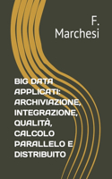 Big Data Applicati: Archiviazione, Integrazione, Qualità, Calcolo Parallelo E Distribuito