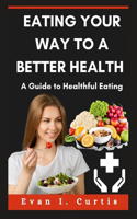 Eating Your Way To a Better Health