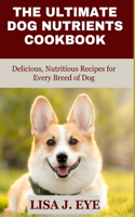 Ultimate Dog Nutrients Cookbook