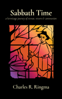 Sabbath Time: A Hermitage Journey of Retreat, Return & Communion