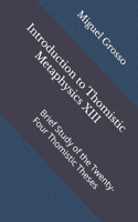 Introduction to Thomistic Metaphysics XIII: Brief Study of the Twenty-Four Thomistic Theses(13 Introduction to Thomistic Metaphysics)