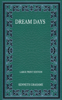 Dream Days - Large Print Edition