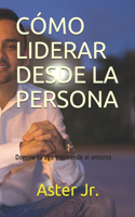 Cómo Liderar desde la Persona