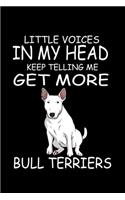 Little Voices In My Head Keep Telling Me Get More Bull Terriers: Funny Animal Collection