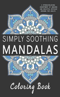 Simply Soothing Mandalas Coloring Book: A stress-relieving assortment of amazing and beautiful detailed designs for adults