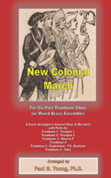 The New Colonial March: for Six-Part Trombone Choir or Brass Ensemble
