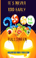 It's Never Too Early for Halloween: COLORING BOOK FOR KIDS: Celebrate Halloween 2020 Coloring and Activity Book For Toddlers and Kids; Kids Halloween Book; Children Coloring Workbooks 