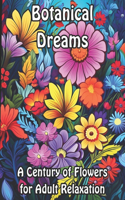 Botanical Dreams: A Century of Flowers for Adult Relaxation(Blossoming Beauty: Flower Coloring Collection)