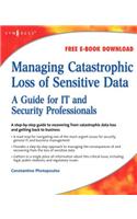 Managing Catastrophic Loss of Sensitive Data: A Guide for IT and Security Professionals