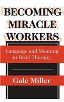 Becoming Miracle Workers: Language and Learning in Brief Therapy