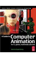 A Guide to Computer Animation: For TV, Games, Multimedia and Web: For Tv, Games, Multimedia and the Web