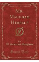 Mr. Maugham Himself (Classic Reprint): (English)