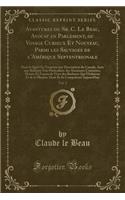 Avantures Du Sr. C. Le Beau, Avocat En Parlement, Ou Voyage Curieux Et Nouveau, Parmi Les Sauvages de l'AmÃ©rique Septentrionale, Vol. 2: Dans Le Quel on Trouvera Une Description Du Canada, Avec Une Relation TrÃ¨s ParticuliÃ¨re Des Anciennes Coutum