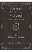 Harper's Monthly Magazine, Vol. 136: December, 1917, to May, 1918 (Classic Reprint): December, 1917, to May, 1918 (Classic Reprint)