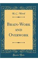 Brain-Work and Overwork (Classic Reprint)