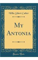 My Antonia (Classic Reprint)