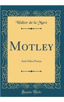 Motley: And Other Poems (Classic Reprint)