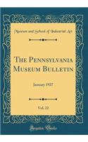 The Pennsylvania Museum Bulletin, Vol. 22: January 1927 (Classic Reprint)