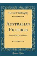 Australian Pictures: Drawn with Pen and Pencil (Classic Reprint)