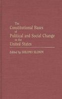 Constitutional Bases of Political and Social Change in the United States