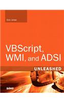 VBScript, WMI, and ADSI Unleashed: Using VBScript, WMI, and ADSI to Automate Windows Administration
