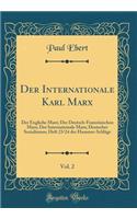 Der Internationale Karl Marx, Vol. 2: Der Engliche Marx; Der Deutsch-Franzï¿½sischen Marx; Der Internationale Marx; Deutscher Sozialismus; Heft 23/24 Der Hammer-Schlï¿½ge (Classic Reprint)