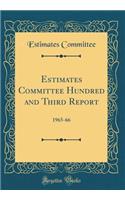 Estimates Committee Hundred and Third Report: 1965-66 (Classic Reprint): 1965-66 (Classic Reprint)