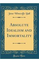 Absolute Idealism and Immortality (Classic Reprint)