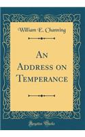 An Address on Temperance (Classic Reprint)