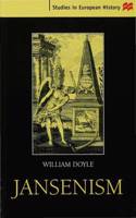 Jansenism: Catholic Resistance to Authority from the Reformation to the French Revolution(Studies in European History)