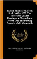The old Middletown Town Book, 1667 to 1700; The Records of Quaker Marriages at Shrewsbury, 1667 to 1731; The Burying Grounds of old Monmouth