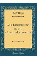 Zur EinfÃ¼hrung in Die Goethe-Literatur (Classic Reprint)