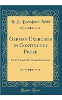 German Exercises in Continuous Prose: From 'a Practical German Grammar' (Classic Reprint)